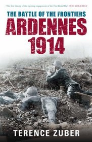 The Battle of the Frontiers, Ardennes 1914 (Battles & Campaigns)
