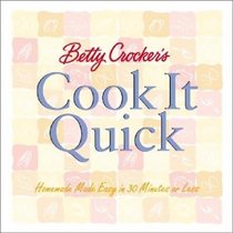Betty Crocker's Cook It Quick: Homemade Made Easy in 30 Minutes or Less (Betty Crocker Home Library)