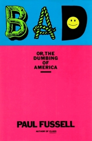 Bad: Or, the Dumbing of America