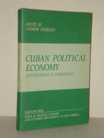 Cuban Political Economy: Controversies in Cubanology (Political Economy and Economic Development in Latin America Series)
