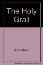 Holy Grail: From the Works of Rudolf Steiner