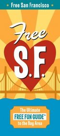 Free San Francisco: The Ultimate Free Fun Guide to the Bay Area (Free Fun Guides)
