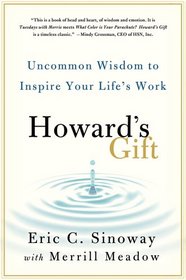 Howard's Gift: Uncommon Wisdom to Inspire Your Life's Work