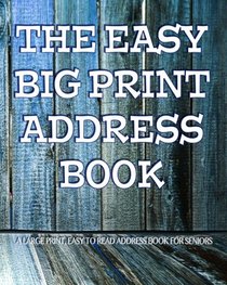 The Easy Big Print Address Book: Large Print Address Book for Seniors (The Senior Series)