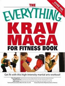 Everything Krav Maga for Fitness Book: Get fit fast with this high-intensity martial arts workout (Everything: Health and Fitness)