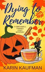 Dying to Remember (Smithwell Fairies Cozy Mystery)