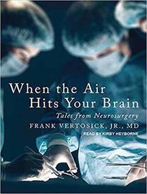 When the Air Hits Your Brain: Tales from Neurosurgery (Audio CD) (Unabridged)