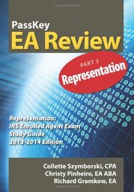 PassKey EA Review Part 3: Representation: IRS Enrolled Agent Exam Study Guide 2013-2014 Edition (Volume 3)