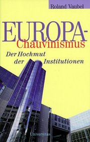 Europa- Chauvinismus. Der Hochmut der Institutionen.