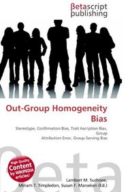 Out-Group Homogeneity Bias: Stereotype, Confirmation Bias, Trait Ascription Bias, Group Attribution Error, Group-Serving Bias