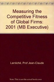 Measuring the Competitive Fitness of Global Firms 2001 (Financial Times Management Briefings)