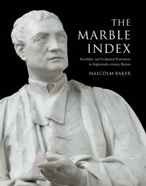 The marble index: Roubiliac and sculptural portraiture in eighteenth-century Britain (Paul Mellon Centre for Studies in British Art)
