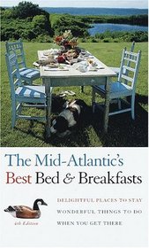 Mid-Atlantic's Best Bed  Breakfasts, The, 4th Edition : Delightful Places to Stay, Wonderful Things to Do When You Get There (Fodor's Mid-Atlantic's Best Bed  Breakfasts)