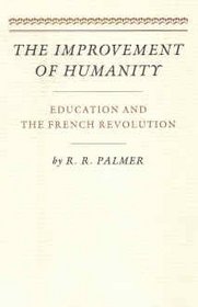 The Improvement of Humanity: Education and the French Revolution