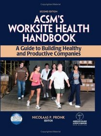 ACSM's Worksite Health Handbook - 2nd Edition: A Guide to Building Healthy and Productive Companies (American College of Sports Med)