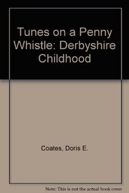 Tunes on a Penny Whistle: A Derbyshire Childhood