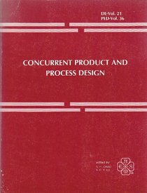 Concurrent Product and Process Design: Presented at the Winter Annual Meeting of the American Society of Mechanical Engineers, San Francisco, California, December 10-15, 1989 (Order No. H00568)