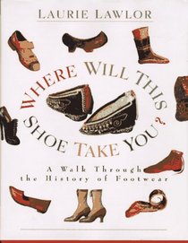 Where Will This Shoe Take You?: A Walk Through the History of Footwear