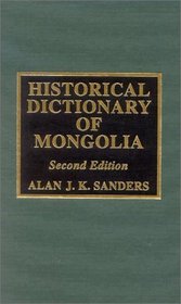 Historical Dictionary of Mongolia (Historical Dictionaries of Asia, Oceania, and the Middle East)