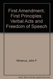 First Amendment, First Principles: Verbal Acts and Freedom of Speech
