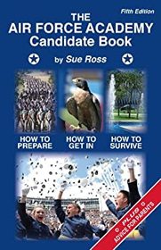The Air Force Academy Candidate Book: How to Get In, How to Prepare, How to Survive