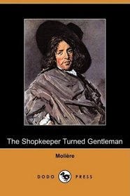 The Shopkeeper Turned Gentleman (Dodo Press)