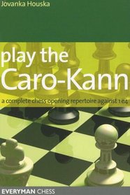 Play the Caro-Kann: A Complete Chess Opening Repertoire Against 1e4 (Everyman Chess)