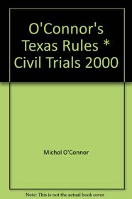 O'Connor's Texas Rules * Civil Trials 2000