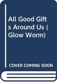 All Good Gifts Around Us (Glow Worm S)