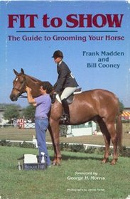 Fit to Show: The Guide to Grooming Your Horse