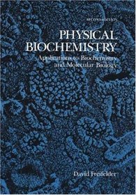 Physical Biochemistry : Applications to Biochemistry and Molecular Biology
