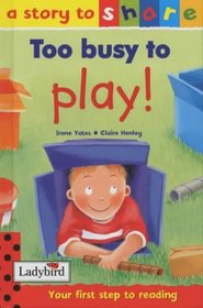 Too Busy to Play! (Story to Share)