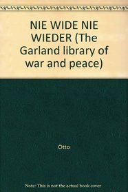 NIE WIDE NIE WIEDER (The Garland library of war and peace)