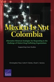 Mexico Is Not Colombia: Alternative Historical Analogies for Responding to the Challenge of Violent Drug-Trafficking Organizations, Supporting Case Studies