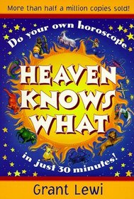 Heaven Knows What: Do Your Own Horoscope in Just 30 Minutes! (Llewellyn's Popular Astrology Series)