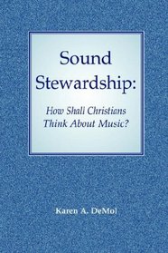 Sound Stewardship: How Shall Christians Think About Music?