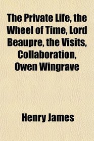 The Private Life, the Wheel of Time, Lord Beaupre, the Visits, Collaboration, Owen Wingrave