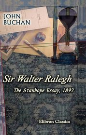 Sir Walter Ralegh: The Stanhope Essay, 1897