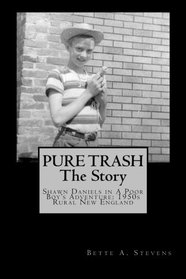 PURE TRASH: The Story: Shawn Daniels in a Poor Boy's Adventure: 1950s Rural New England