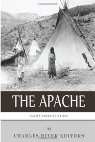 Native American Tribes: The History and Culture of the Apache