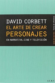 El arte de crear personajes: En narrativa, cine y televisin