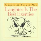 Laughter Is the Best Exercise (Peanuts at Work & Play Book)