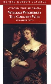 The Country Wife and Other Plays: Love in a Wood/the Gentleman Dancing-Master/the Country Wife/ the Plain Dealer (Oxford World's Classics)