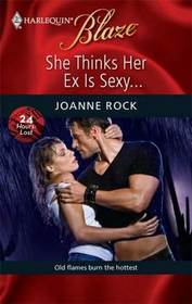 She Thinks Her Ex Is Sexy... (24 Hours: Lost) (Harlequin Blaze, #450)