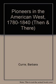 Pioneers in the American West, 1780-1850 (Then & There)