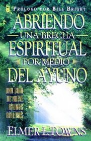 Abriendo Una Brecha Espiritual Por Medio Del Ayuno (Spanish Edition)