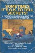 Sometimes It's O.K. to Tell Secrets!: A Parent / Child Manual for the Protection of Children