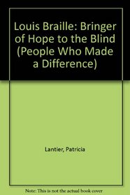 Louis Braille: Bringer of Hope to the Blind (People Who Made a Difference)