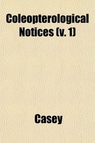 Coleopterological Notices (v. 1)