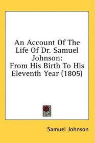 An Account Of The Life Of Dr. Samuel Johnson: From His Birth To His Eleventh Year (1805)